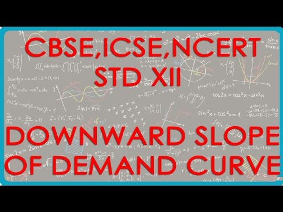 Demand -  Reason for downward slope of Demand curve   Part II - Economics for Class XII