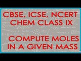Compute Moles in given Mass when Atomic Mass given -  Chemistry Class IX CBSE, ISCE, NCERT