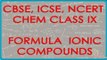 Writing formula - Ionic Compounds - Chemistry Class IX CBSE, ICSE, NCERT