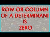 3  Properties of Determinants – If each element of any row or column of a Determinant is Zero, its v