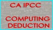 CA IPCC PGBP 91     Problem 6    - Computing deduction