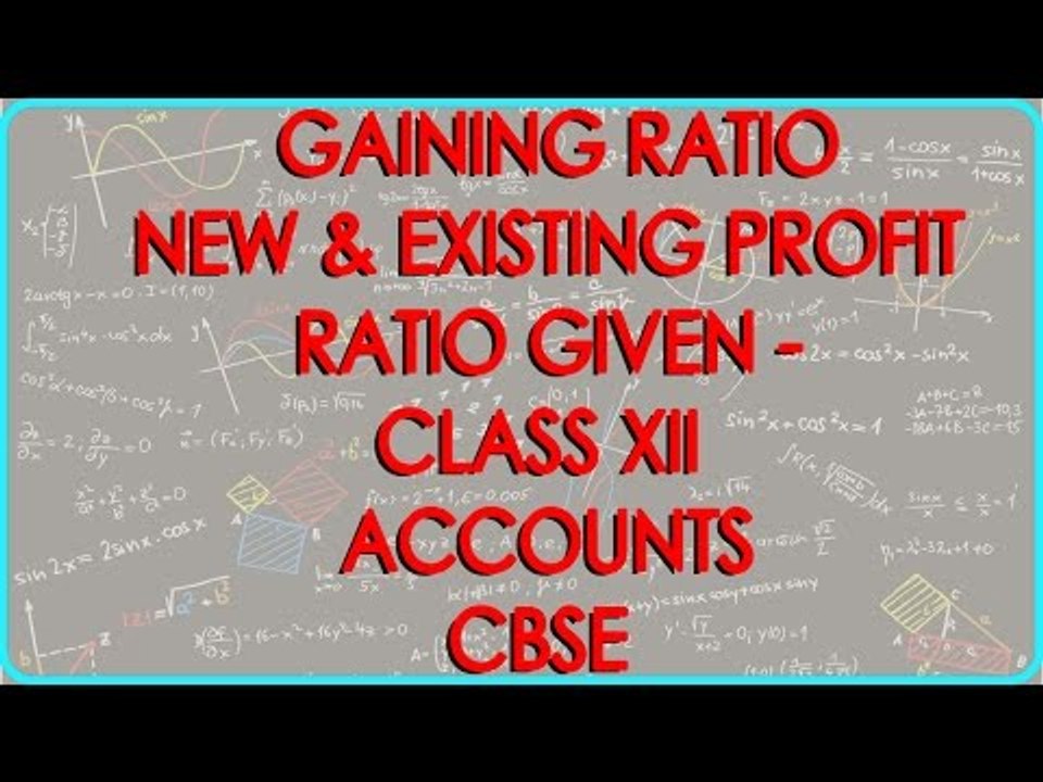 Partnership Accounting - Gaining ratio, New & Existing Profit ratio given - Class XII Accounts CBSE