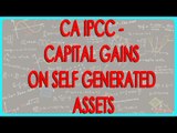 CA IPCC - Capital gains on Self generated assets - Section 552