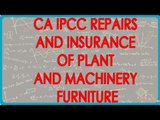 CA IPCC PGBP 17    Repairs and insurance of Plant and Machinery , Furniture    Section 31