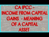 CA IPCC - Income from Capital Gains 4 -  Meaning of a Capital Asset  as per Section 2(14)