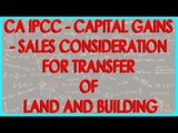 CA IPCC - Capital gains - Sales consideration for transfer of land and Building