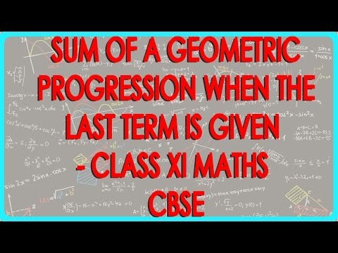 Sum of a Geometric Progression when the last term is given - Class XI Maths CBSE