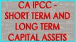CA IPCC -Capital Gains - Short term and Long Term Capital Assets