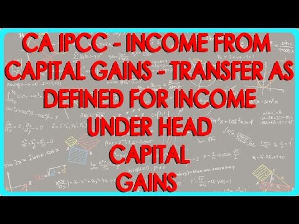 CA IPCC - Income from Capital Gains 4 -  Transfer as defined for Income under Head Capital Gains