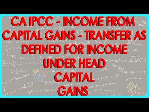 CA IPCC - Income from Capital Gains 4 - Transfer as defined for Income under Head Capital Gains