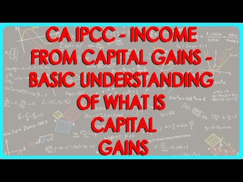 CA IPCC - Income from Capital Gains 1 - Basic understanding of what is Capital Gains