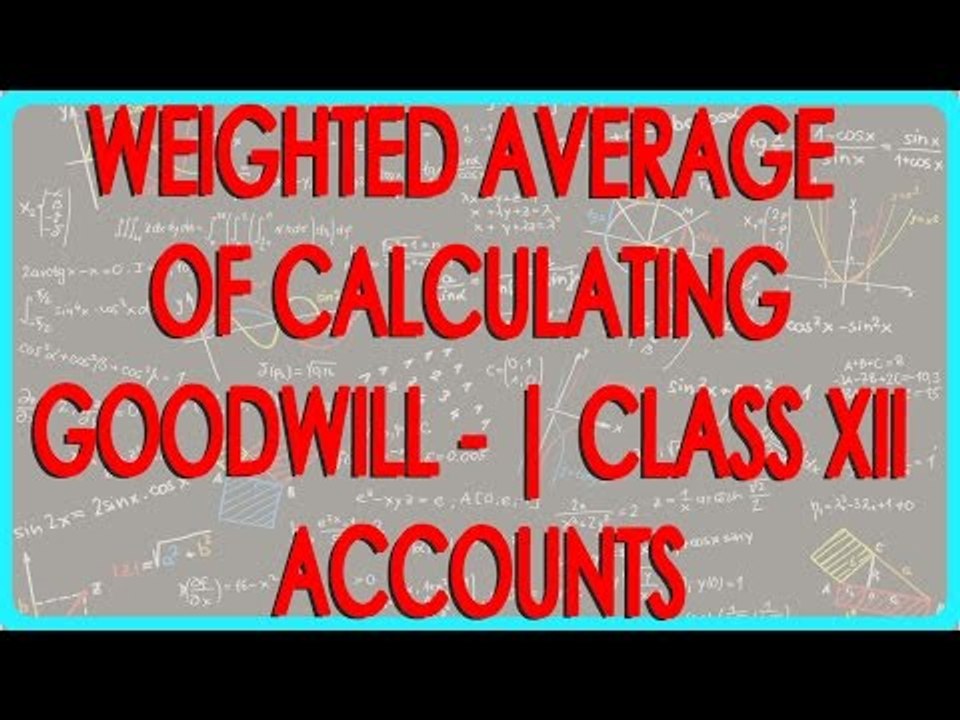 Weighted Average Method of Calculating Goodwill - Computing Normal Profits | Class XII Accounts