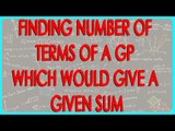 Finding number of terms of a GP which would give a given sum