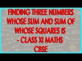 Finding three numbers whose sum and sum of whose squares is given - Class XI Maths CBSE