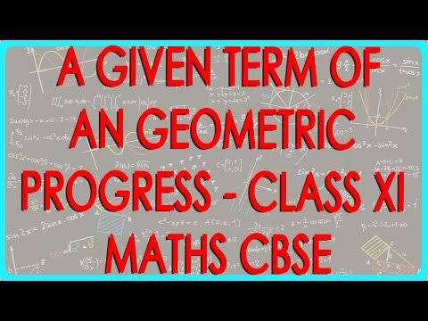 Finding a given Term of an Geometric Progression- Class XI Maths CBSE