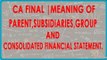 CA Final | Meaning of Parent, Subsidiaries, Group and Consolidated Financial Statements.