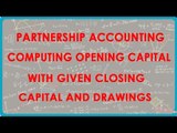 1062. Partnership Accounting - Computing opening capital with given closing capital and drawings