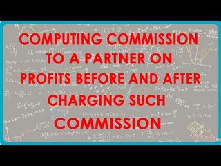 1123. Computing Commission to a partner on Profits before and after charging such commission