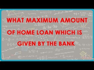 1163. What Maximum Amount of Home Loan which is given by the Bank