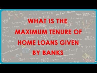 1161. What is the Maximum Tenure of Home Loans given by banks