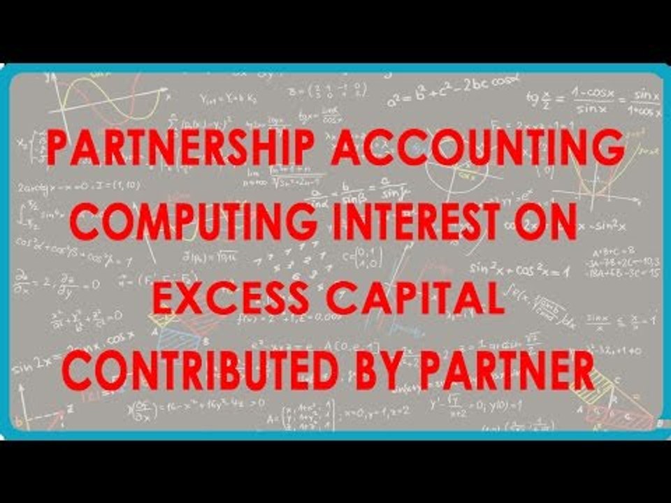 Partnership Accounting - Computing interest on excess capital contributed by a partner
