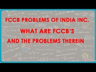 1436.FCCB Problems of India Inc. - What are FCCB's and the Problem therein