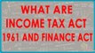 1438. What are Income Tax Act 1961 and Finance Act