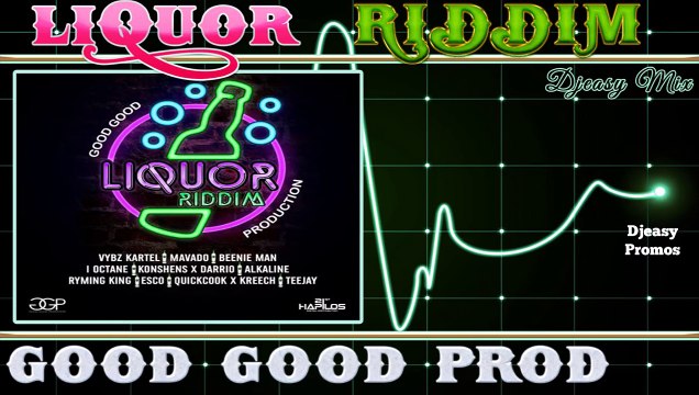Liquor Riddim mix {JUNE 2015} (Good Good Production) Mix by djeasy