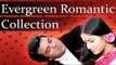 Evergreen Romantic Songs | Bollywood Jukebox