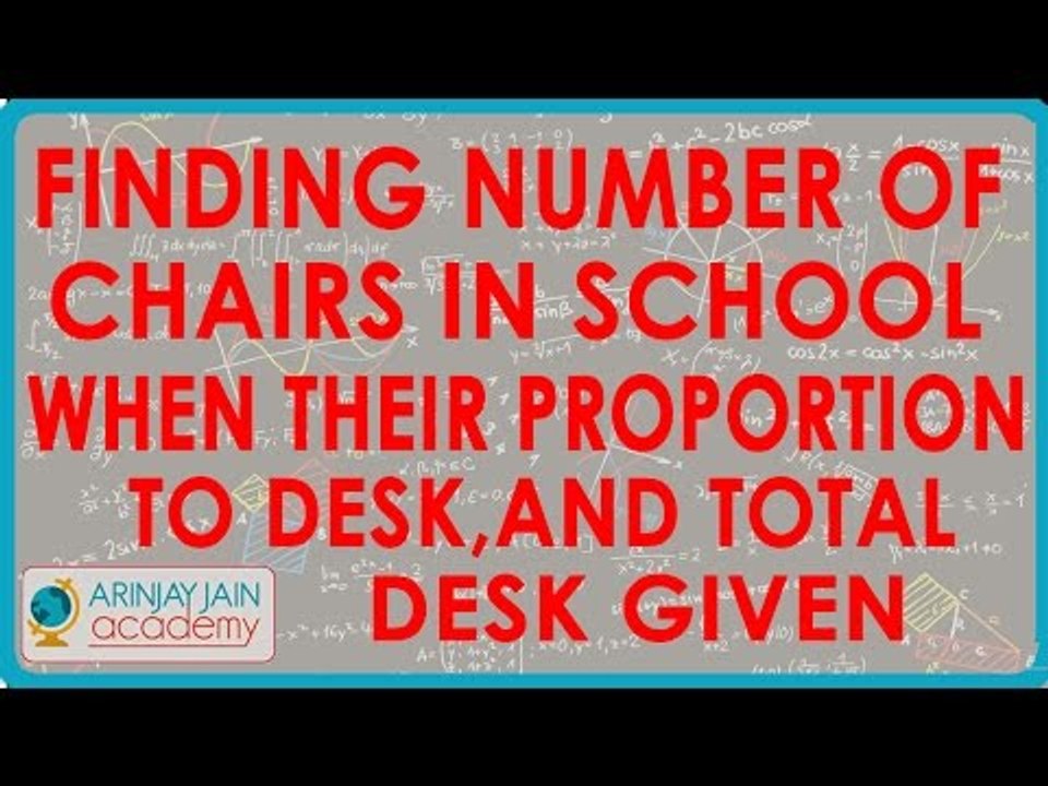 Finding Number of chairs in school when their proportion to desk, and total desk given