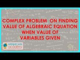 Complex problem on finding value of algebraic equation when value of variables given