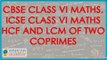 1201.. $ CBSE Class VI Maths,  ICSE Class VI Maths -  HCF and LCM of two Coprimes