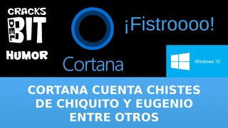 Cortana de windows 10 contando chistes de Eugenio y Chiquito de la Calzada