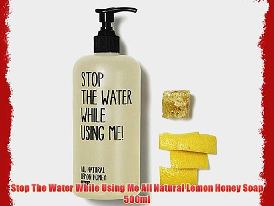 Stop The Water While Using Me All Natural Lemon Honey Soap 500ml