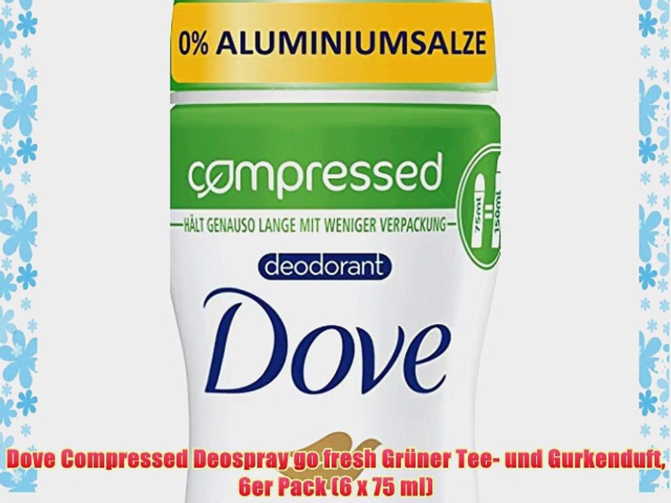 Dove Compressed Deospray go fresh Gr?ner Tee- und Gurkenduft 6er Pack (6 x 75 ml)