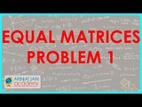 Equal Matrices - Problem 1 | Class XII CBSE Board