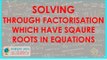 540.Quadratic Equations - Solving through factorisation which have sqaure roots in equations