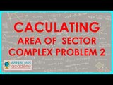 658.Class X - CBSE, ICSE, NCERT - Caculating Area of  Sector - Complex problem 2