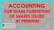 Accounting for share forefeiture of shares issued at Premium | Class XII Accounts CBSE