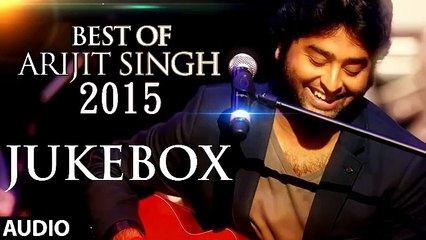 Best Of Arijit Singh - New Songs JukeBox 2015 (Non Stop Collection)