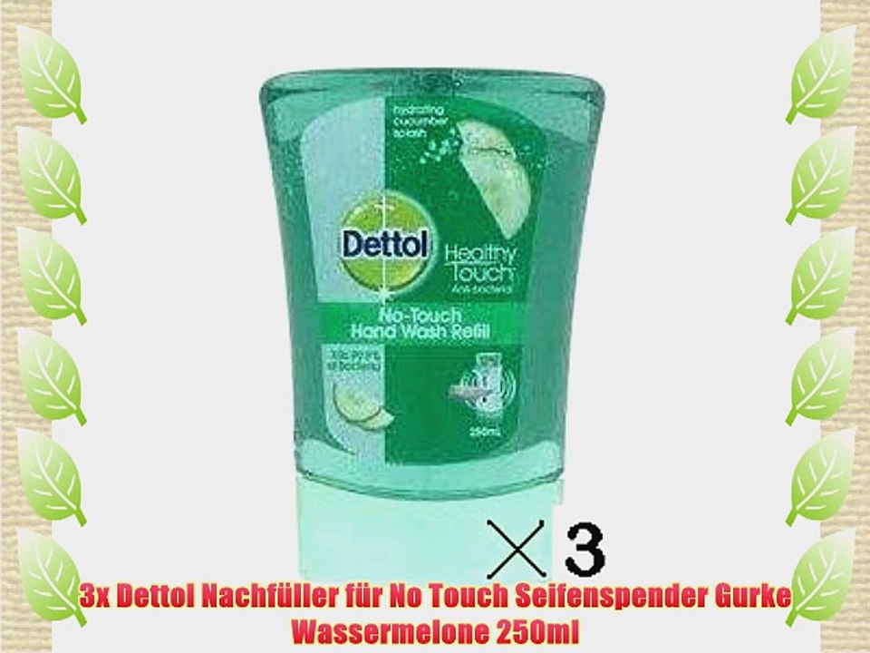 3x Dettol Nachf?ller f?r No Touch Seifenspender Gurke Wassermelone 250ml