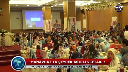 YAPI PEN GROUP TAN MANAVGAT TA ÇEYREK ASIRLIK İFTAR...!