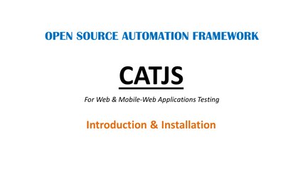 Open Source Automation Framework - CATJS - Introduction And Installation Final