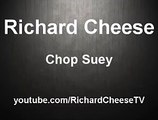 Richard Cheese - Chop Suey