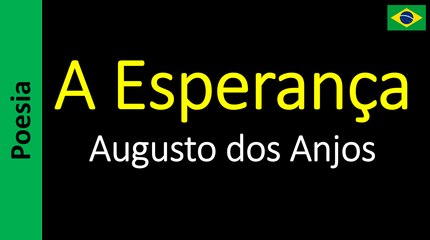 Augusto dos Anjos - A Esperança
