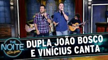 João Bosco e Vinicius cantam no The Noite