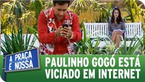 Paulinho Gogó está viciado em redes sociais