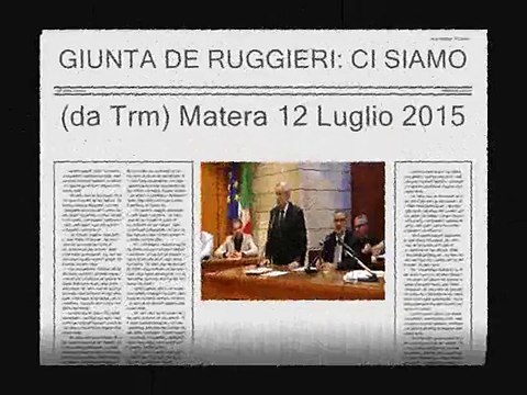 GIUNTA DE RUGGIERI: CI SIAMO MATERA 12-7-2015