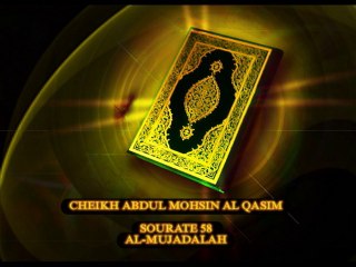 Cheikh Abdul Mohsin Al Qasim Sourate - 58 - AL-MUJADALAH -" LA DISCUSSION" TRADUCTION FR