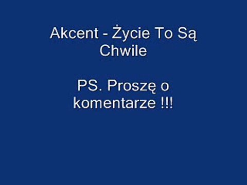 Akcent - Życie To Są Chwile